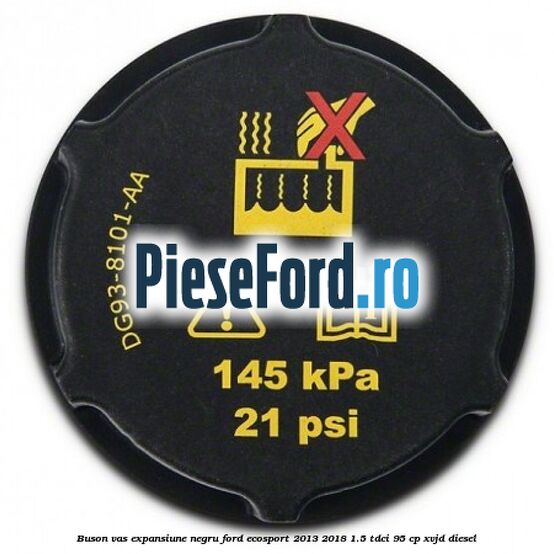 Buson vas expansiune negru Ford EcoSport 2013-2018 1.5 TDCi 95 cp Buson vas expansiune negru Ford EcoSport 2013-2018 1.5 TDCi 95 cp XVJD diesel