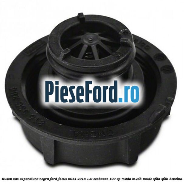 Buson vas expansiune negru Ford Focus 2014-2018 1.0 EcoBoost 100 cp Buson vas expansiune negru Ford Focus 2014-2018 1.0 EcoBoost 100 cp M2DA, M2DB, M2DC, SFDA, SFDB benzina