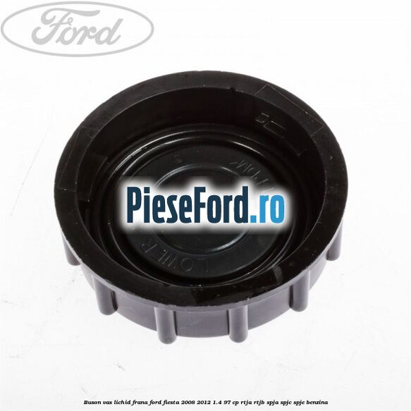 Buson vas lichid frana Ford Fiesta 2008-2012 1.4 97 cp RTJA, RTJB, SPJA, SPJC, SPJE benzina