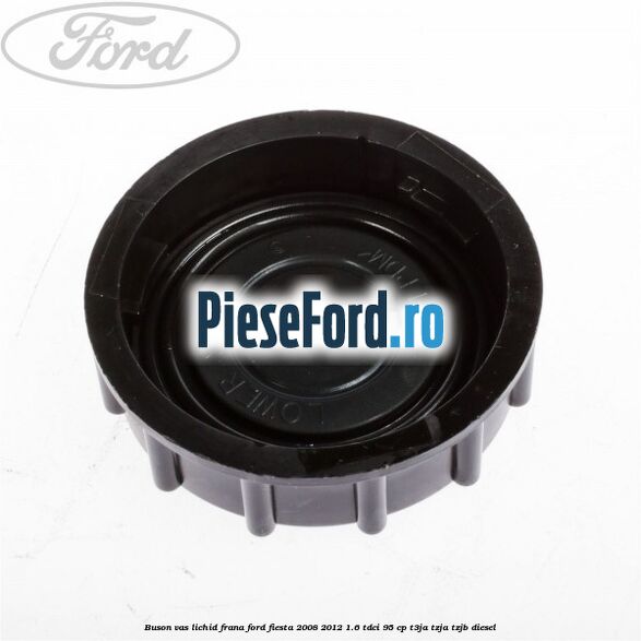 Buson vas lichid frana Ford Fiesta 2008-2012 1.6 TDCi 95 cp Buson vas lichid frana Ford Fiesta 2008-2012 1.6 TDCi 95 cp T3JA, TZJA, TZJB diesel