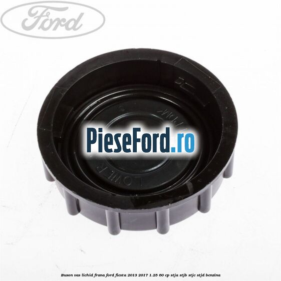 Buson vas lichid frana Ford Fiesta 2013-2017 1.25 60 cp STJA, STJB, STJC, STJD benzina