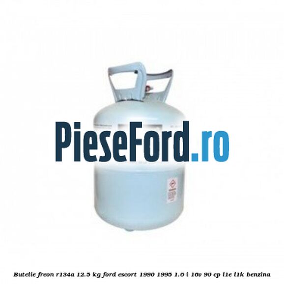 Butelie freon R134A 12.5 kg Ford Escort 1990-1995 1.6 i 16V 90 cp L1E, L1K benzina