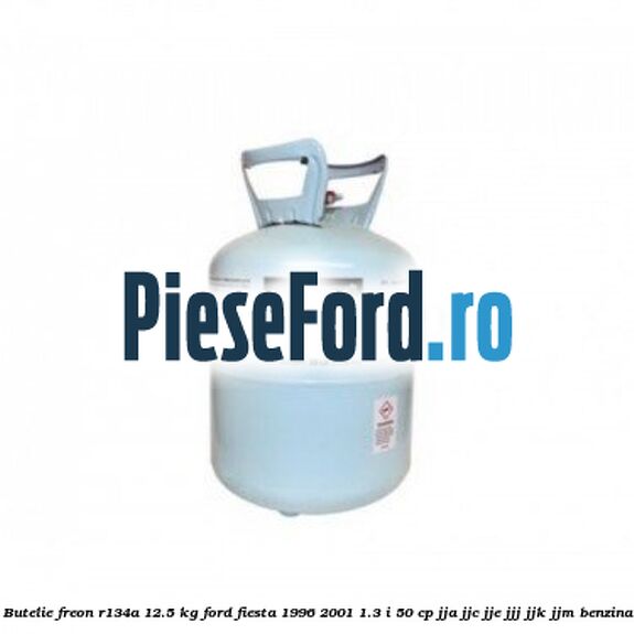 Butelie freon R134A 12.5 kg Ford Fiesta 1996-2001 1.3 i 50 cp JJA, JJC, JJE, JJJ, JJK, JJM benzina
