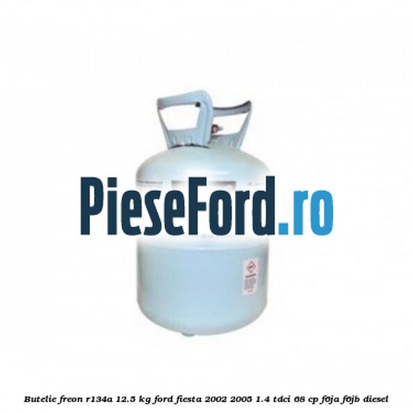 Butelie freon R134A 12.5 kg Ford Fiesta 2002-2005 1.4 TDCi 68 cp F6JA, F6JB diesel