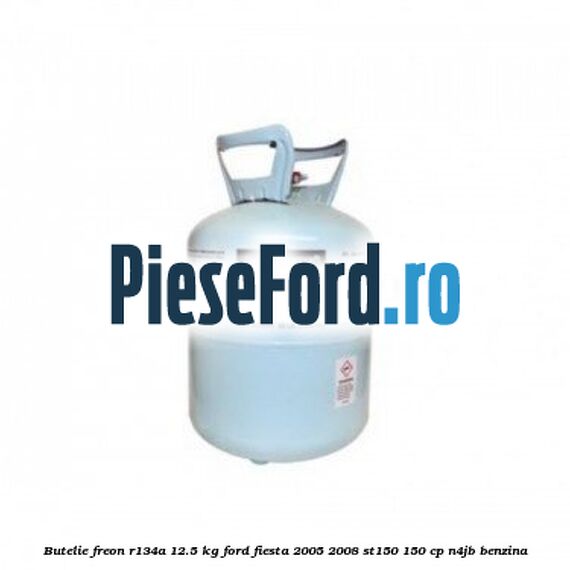 Butelie freon R134A 12.5 kg Ford Fiesta 2005-2008 ST150 150 cp N4JB benzina