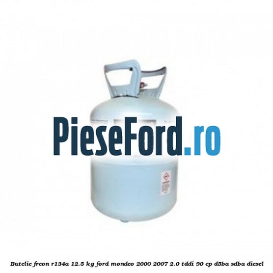 Butelie freon R134A 12.5 kg Ford Mondeo 2000-2007 2.0 TDDI 90 cp D5BA, SDBA diesel