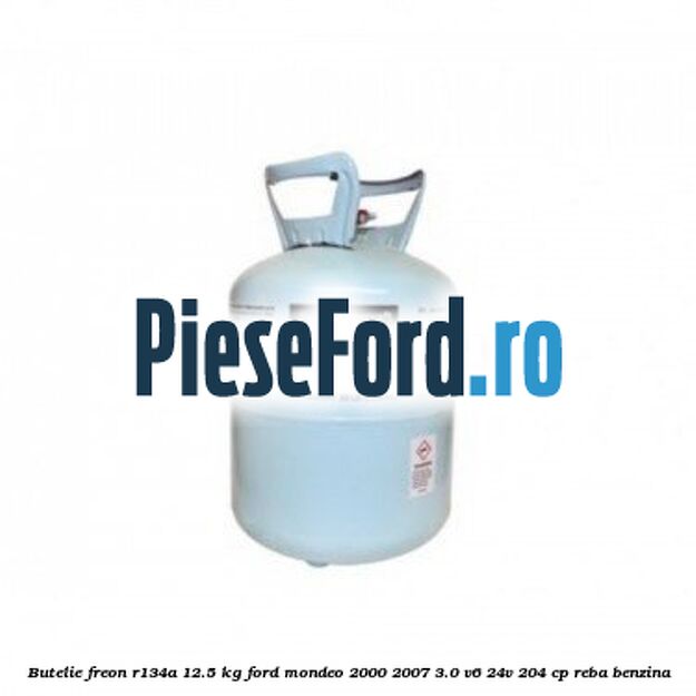Butelie freon R134A 12.5 kg Ford Mondeo 2000-2007 3.0 V6 24V 204 cp REBA benzina