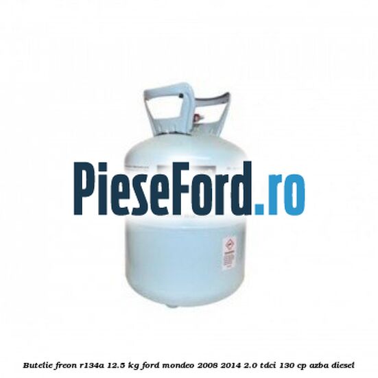 Butelie freon R134A 12.5 kg Ford Mondeo 2008-2014 2.0 TDCi 130 cp AZBA diesel