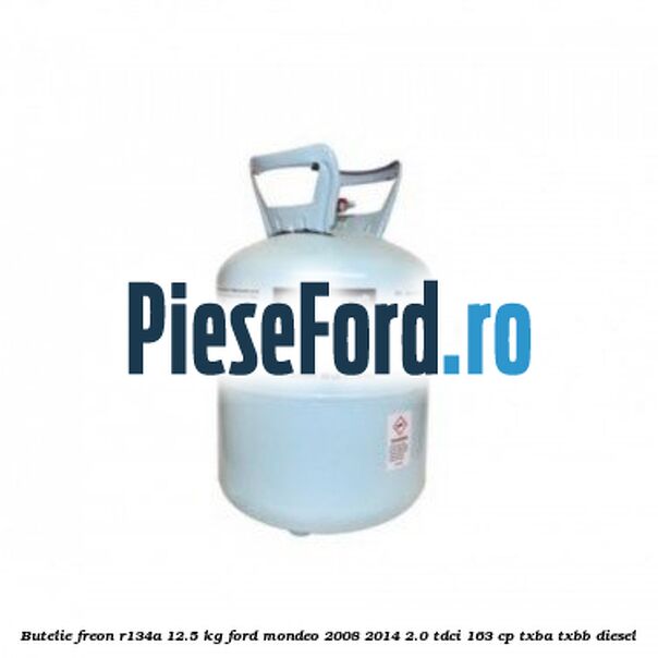 Butelie freon R134A 12.5 kg Ford Mondeo 2008-2014 2.0 TDCi 163 cp TXBA, TXBB diesel