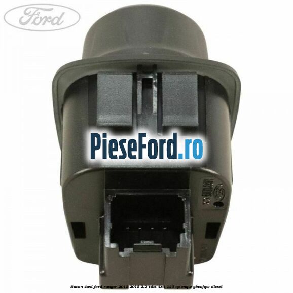 Buton 4WD Ford Ranger 2012-2015 2.2 TDCi 4x4 125 cp Buton 4WD Ford Ranger 2012-2015 2.2 TDCi 4x4 125 cp ENQW, GBVAJQW diesel