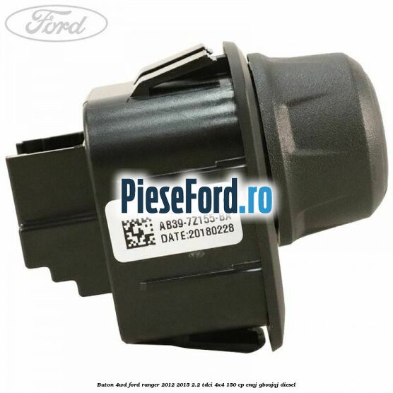 Buton 4WD Ford Ranger 2012-2015 2.2 TDCi 4x4 150 cp ENQJ, GBVAJQJ diesel