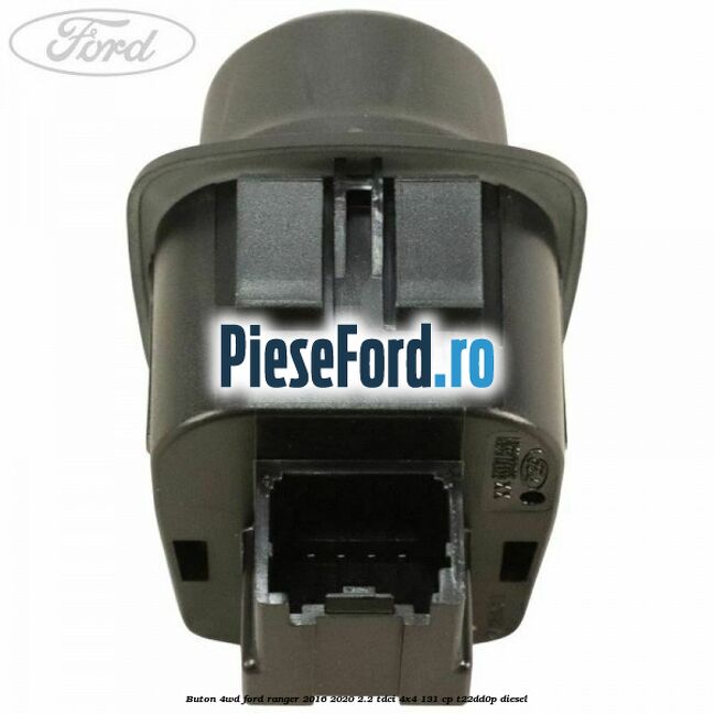 Buton 4WD Ford Ranger 2016-2020 2.2 TDCi 4x4 131 cp T22DD0P diesel