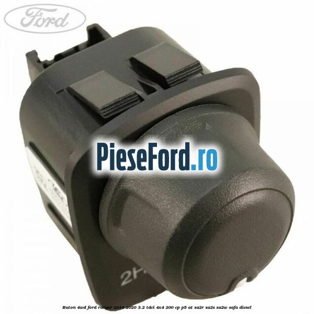 Buton 4WD Ford Ranger 2016-2020 3.2 TDCi 4x4 200 cp P5-AT, SA2R, SA2S, SA2W, SAFA diesel