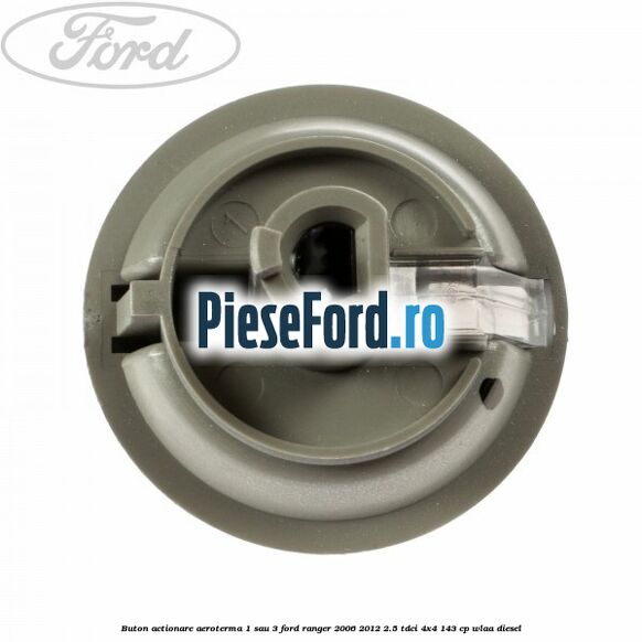 Buton actionare aeroterma 1 sau 3 Ford Ranger 2006-2012 2.5 TDCi 4x4 143 cp WLAA diesel