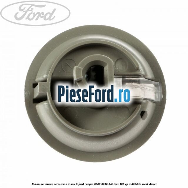 Buton actionare aeroterma 1 sau 3 Ford Ranger 2006-2012 3.0 TDCi 156 cp MD30DITC, WEAT diesel