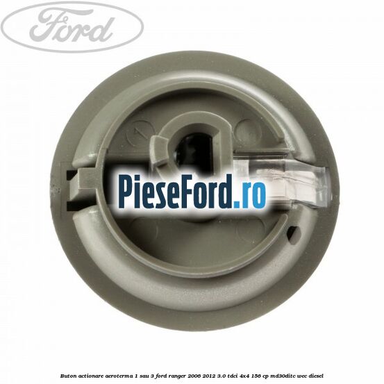 Buton actionare aeroterma 1 sau 3 Ford Ranger 2006-2012 3.0 TDCi 4x4 156 cp Buton actionare aeroterma 1 sau 3 Ford Ranger 2006-2012 3.0 TDCi 4x4 156 cp MD30DITC, WEC diesel