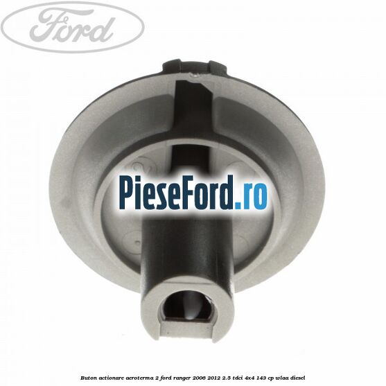 Buton actionare aeroterma 2 Ford Ranger 2006-2012 2.5 TDCi 4x4 143 cp WLAA diesel