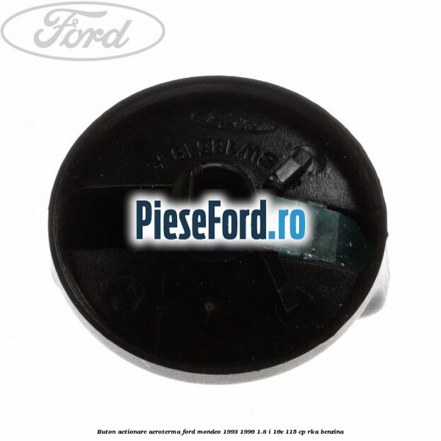 Buton actionare aeroterma Ford Mondeo 1993-1996 1.8 i 16V 115 cp RKA benzina