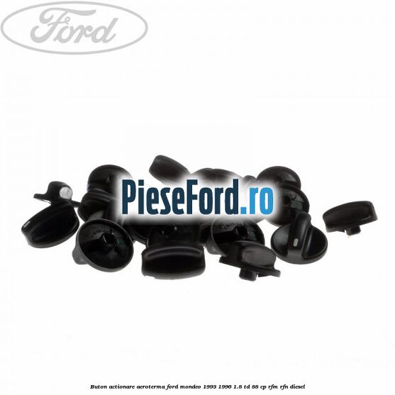 Buton actionare aeroterma Ford Mondeo 1993-1996 1.8 TD 88 cp RFM, RFN diesel