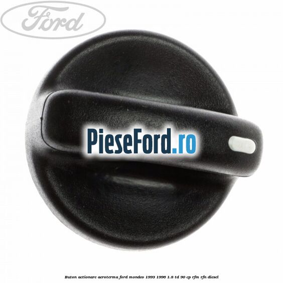 Buton actionare aeroterma Ford Mondeo 1993-1996 1.8 TD 90 cp RFM, RFN diesel