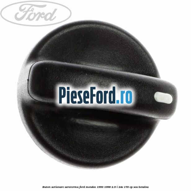 Buton actionare aeroterma Ford Mondeo 1993-1996 2.5 i 24V 170 cp SEA benzina