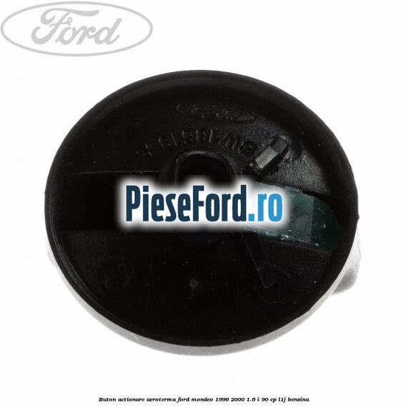 Buton actionare aeroterma Ford Mondeo 1996-2000 1.6 i 90 cp L1J benzina