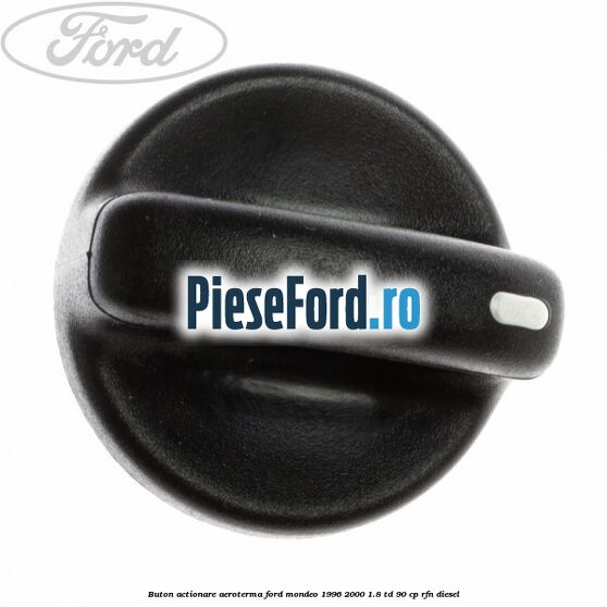Buton actionare aeroterma Ford Mondeo 1996-2000 1.8 TD 90 cp RFN diesel