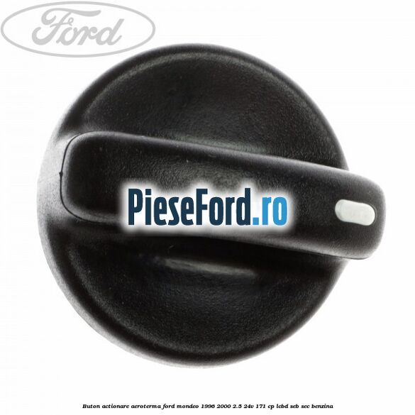 Buton actionare aeroterma Ford Mondeo 1996-2000 2.5 24V 171 cp LCBD, SEB, SEC benzina