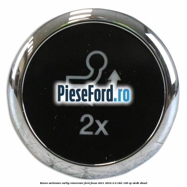 Buton actionare carlig remorcare Ford Focus 2011-2014 2.0 TDCi 136 cp UKDB diesel