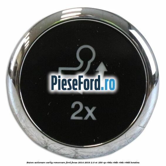 Buton actionare carlig remorcare Ford Focus 2014-2018 2.0 ST 250 cp R9DA, R9DB, R9DC, R9DD benzina