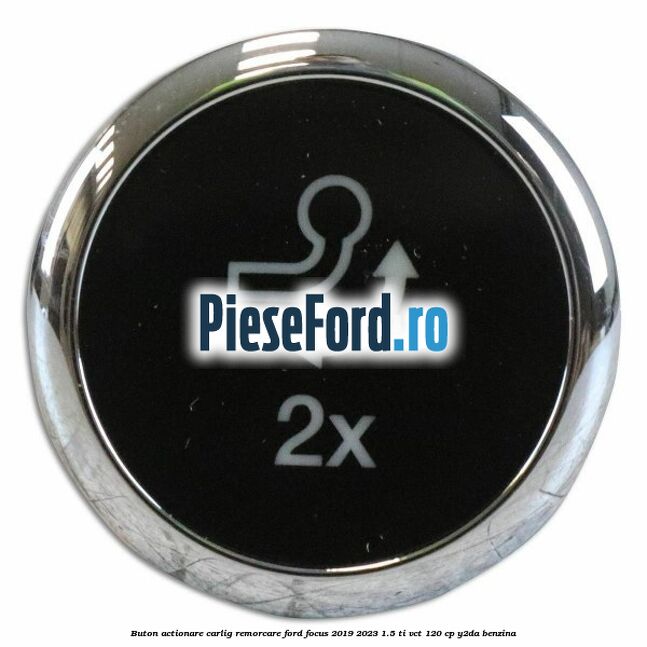 Buton actionare carlig remorcare Ford Focus 2019-2023 1.5 Ti-VCT 120 cp Y2DA benzina