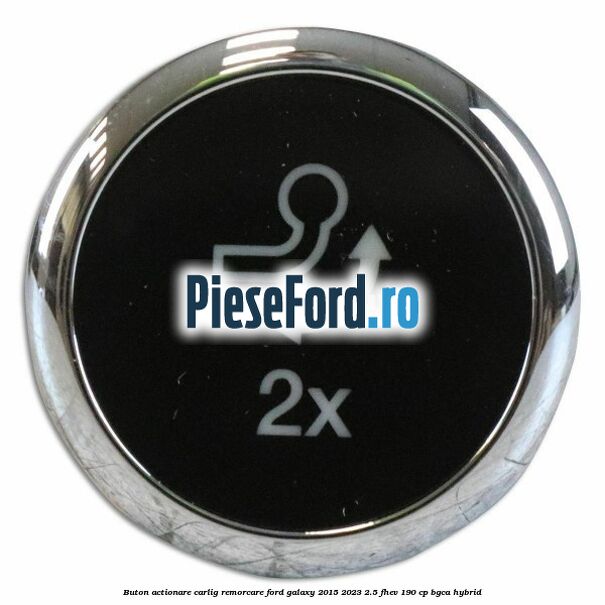 Buton actionare carlig remorcare Ford Galaxy 2015-2023 2.5 FHEV 190 cp BGCA hybrid