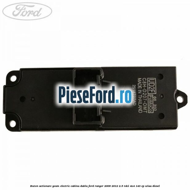 Buton actionare geam electric cabina dubla Ford Ranger 2006-2012 2.5 TDCi 4x4 143 cp WLAA diesel