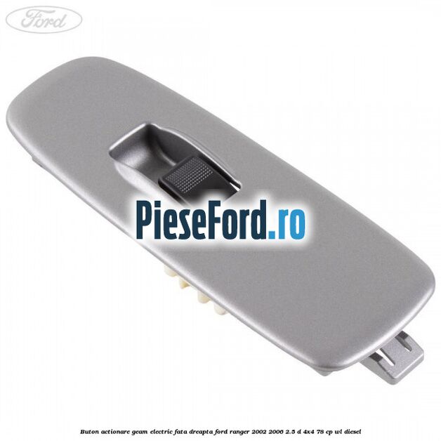 Buton actionare geam electric fata dreapta Ford Ranger 2002-2006 2.5 D 4x4 78 cp WL diesel