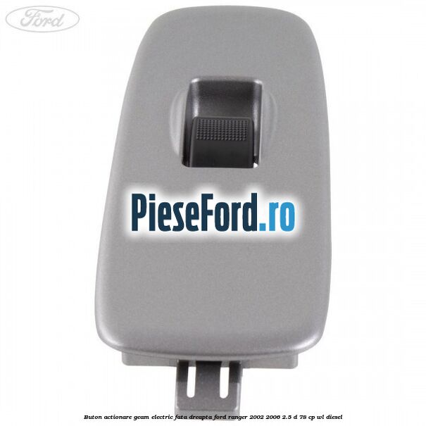 Buton actionare geam electric fata dreapta Ford Ranger 2002-2006 2.5 D 78 cp WL diesel