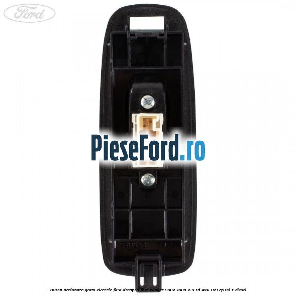 Buton actionare geam electric fata dreapta Ford Ranger 2002-2006 2.5 TD 4x4 109 cp WL-T diesel
