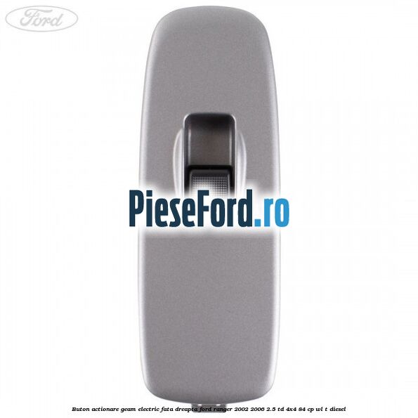 Buton actionare geam electric fata dreapta Ford Ranger 2002-2006 2.5 TD 4x4 84 cp WL-T diesel