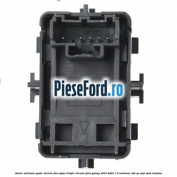Buton actionare geam electric fata spate bright chrome Ford Galaxy 2015-2023 1.5 EcoBoost 160 cp Buton actionare geam electric fata spate bright chrome Ford Galaxy 2015-2023 1.5 EcoBoost 160 cp UNCJ, UNCK benzina