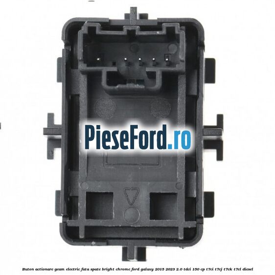 Buton actionare geam electric fata spate bright chrome Ford Galaxy 2015-2023 2.0 TDCi 150 cp T7CI, T7CJ, T7CK, T7CL diesel