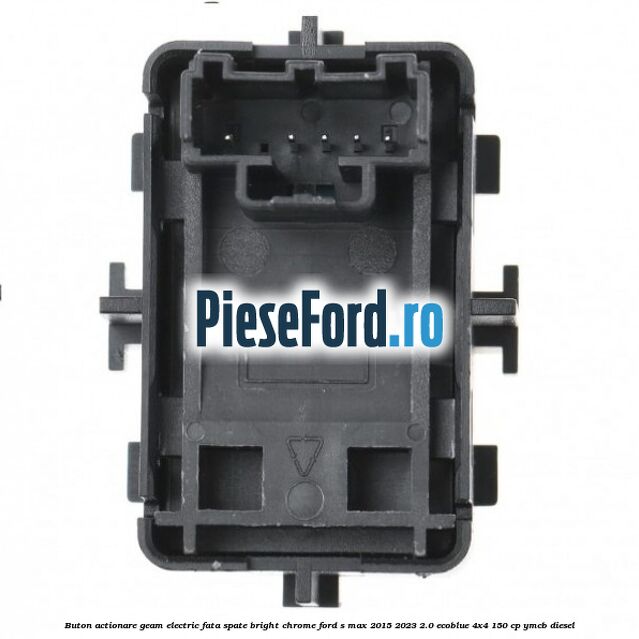 Buton actionare geam electric fata spate bright chrome Ford S-Max 2015-2023 2.0 EcoBlue 4x4 150 cp YMCB diesel
