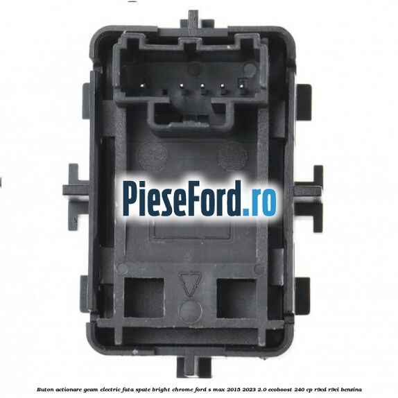 Buton actionare geam electric fata spate bright chrome Ford S-Max 2015-2023 2.0 EcoBoost 240 cp Buton actionare geam electric fata spate bright chrome Ford S-Max 2015-2023 2.0 EcoBoost 240 cp R9CD, R9CI benzina