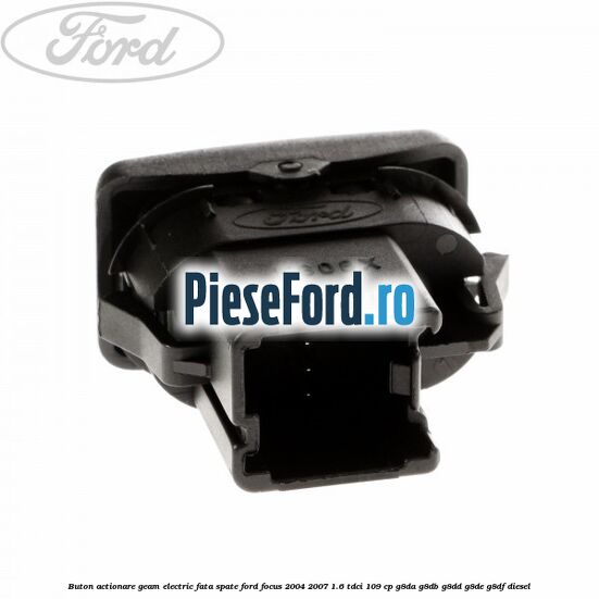 Buton actionare geam electric fata spate Ford Focus 2004-2007 1.6 TDCi 109 cp Buton actionare geam electric fata spate Ford Focus 2004-2007 1.6 TDCi 109 cp G8DA, G8DB, G8DD, G8DE, G8DF diesel