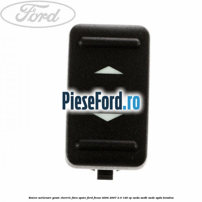 Buton actionare geam electric fata spate Ford Focus 2004-2007 2.0 145 cp AODA, AODB, AODE, SYDA benzina