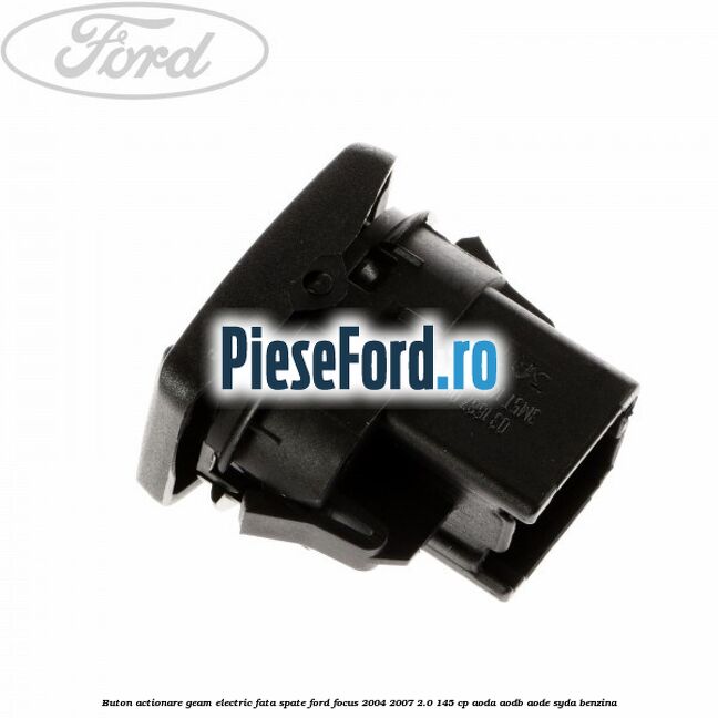 Buton actionare geam electric fata spate Ford Focus 2004-2007 2.0 145 cp AODA, AODB, AODE, SYDA benzina