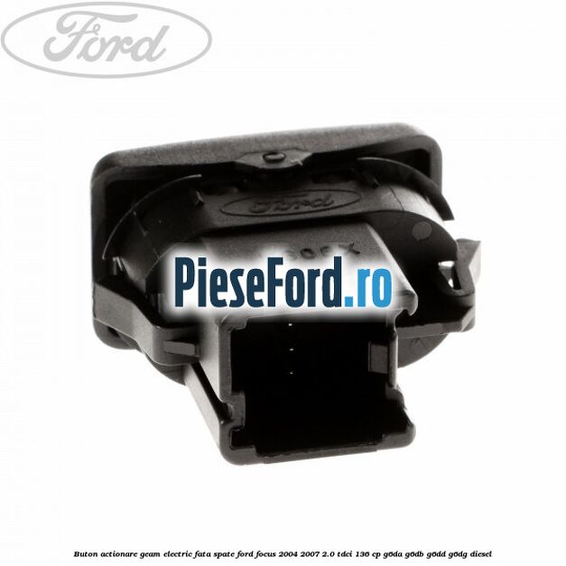 Buton actionare geam electric fata spate Ford Focus 2004-2007 2.0 TDCi 136 cp G6DA, G6DB, G6DD, G6DG diesel