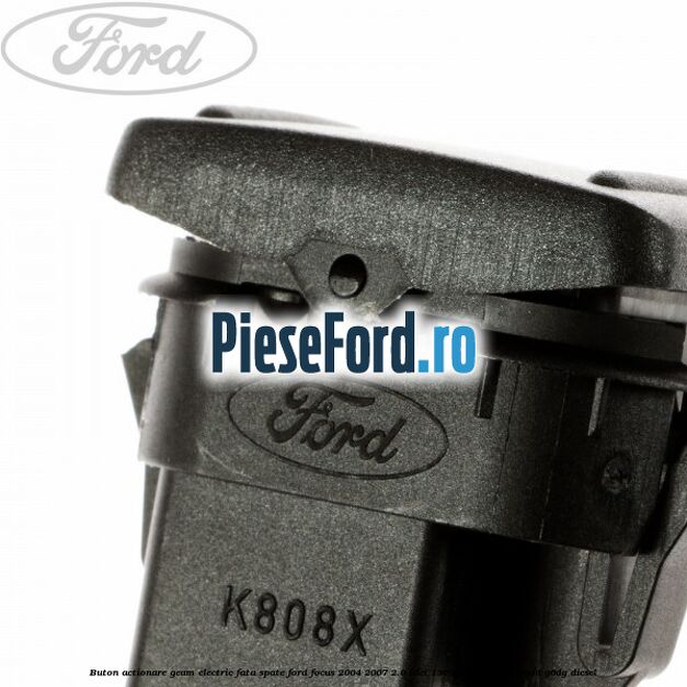 Buton actionare geam electric fata spate Ford Focus 2004-2007 2.0 TDCi 136 cp G6DA, G6DB, G6DD, G6DG diesel