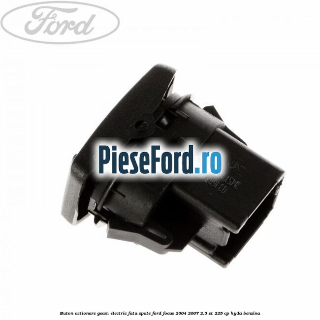 Buton actionare geam electric fata spate Ford Focus 2004-2007 2.5 ST 225 cp HYDA benzina