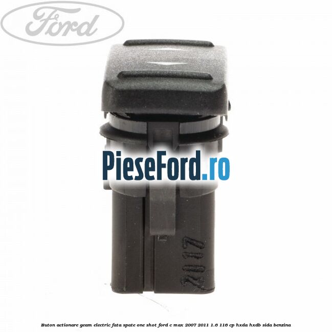 Buton actionare geam electric fata spate one shot Ford C-Max 2007-2011 1.6 116 cp HXDA, HXDB, SIDA benzina