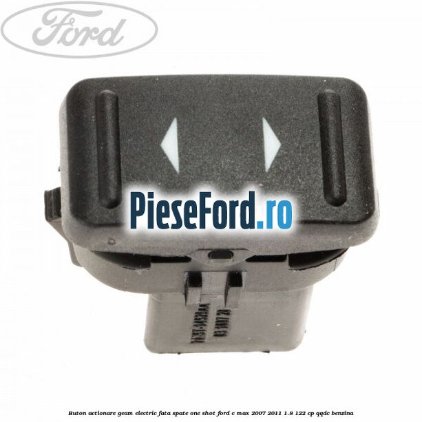Buton actionare geam electric fata spate one shot Ford C-Max 2007-2011 1.8 122 cp QQDC benzina