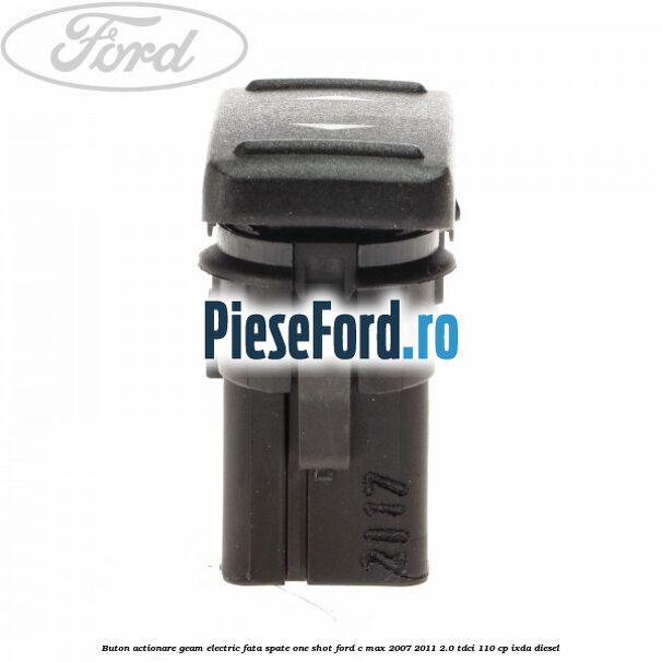 Buton actionare geam electric fata spate one shot Ford C-Max 2007-2011 2.0 TDCi 110 cp IXDA diesel